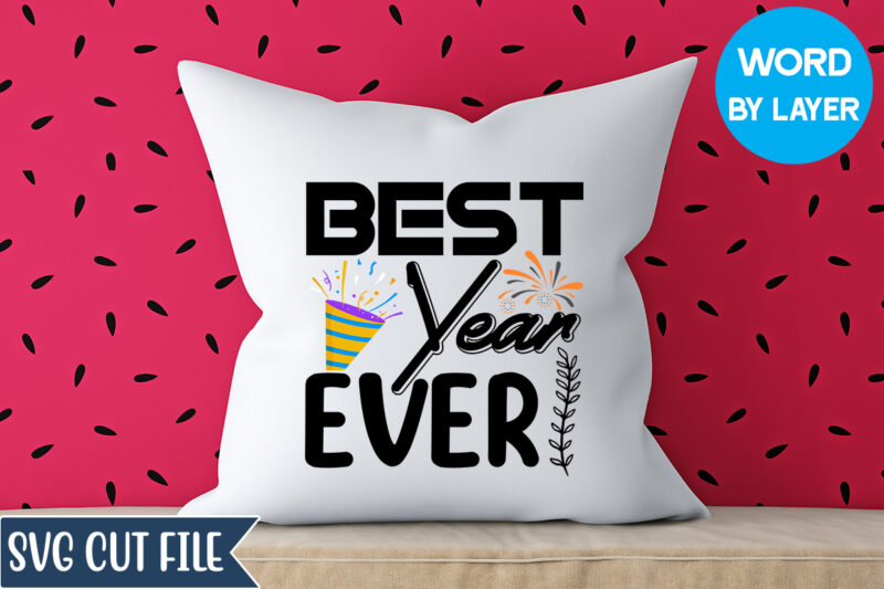 Best Year Ever Svg Design, Best Year Ever T-shirt Design, Happy New Year 2023 SVG Bundle, New Year SVG, New Year Outfit svg, New Year quotes svg, New Year Sublimation,Happy