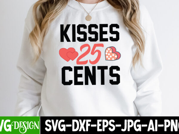 Kisses 25 cents t-shirt design, be mine svg, be my valentine svg, cricut, cupid svg, cute heart vector, download-available, food-drink , heart svg , hugs and kisses svg, little miss