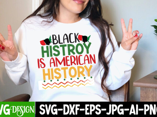 Black history is american history t-shirt design, black history is american history svg cut file, black history month t-shirt design, black lives matter t-shirt bundles,greatest black history month bundles t