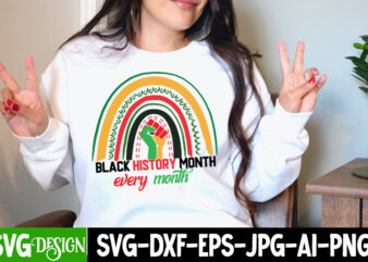 Black History Month Every Month T-Shirt Design, Black History Month Every Month SVG Cut File,Black History Month T-Shirt Design, black lives matter t-shirt bundles,greatest black history month bundles t shirt