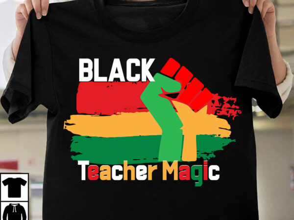 Black teacher magic t-shirt design, black teacher magic svg cut file, black history month t-shirt design bundle, black lives matter t-shirt design bundle , make every month history month t-shirt