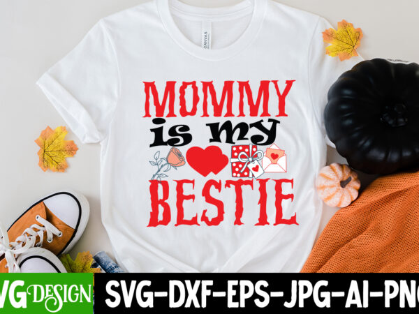 Mommy is my bestie t-shirt design, mommy is my bestie svg cut file, love sublimation design, love sublimation png , retro valentines svg bundle, retro valentine designs svg, valentine shirts