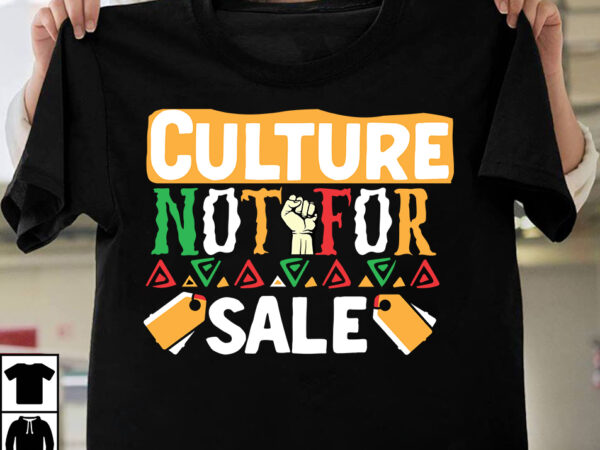 Cuture not for sale t-shirt design, cuture not for sale svg cut file, black history month t-shirt design bundle, black lives matter t-shirt design bundle , make every month history