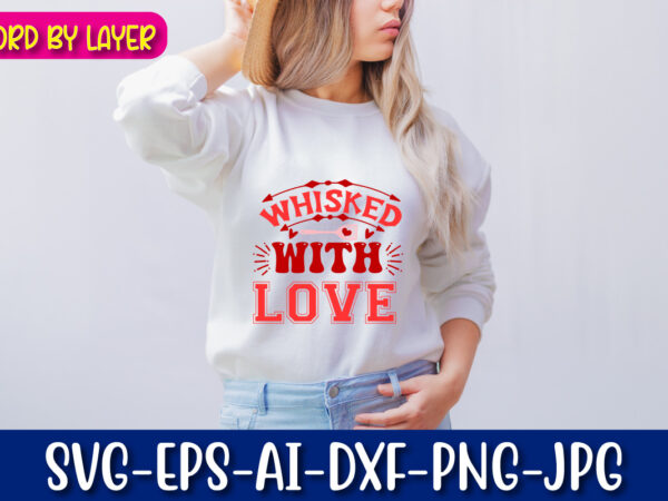 Whisked with love vector t-shirt design