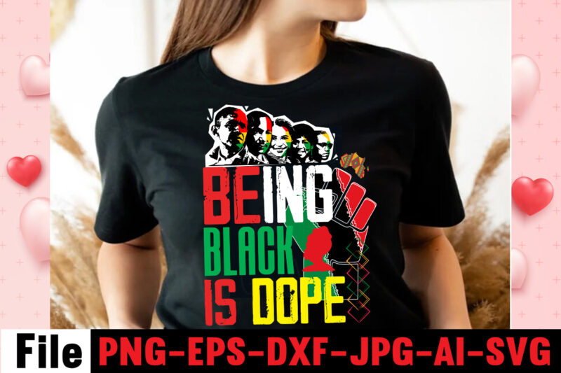 Being Black Is Dope T-shirt Design ,design bundle, juneteenth 1865 svg, juneteenth bundle, black lives matter svg bundle, black african american, african american t shirt design bundle, african american svg