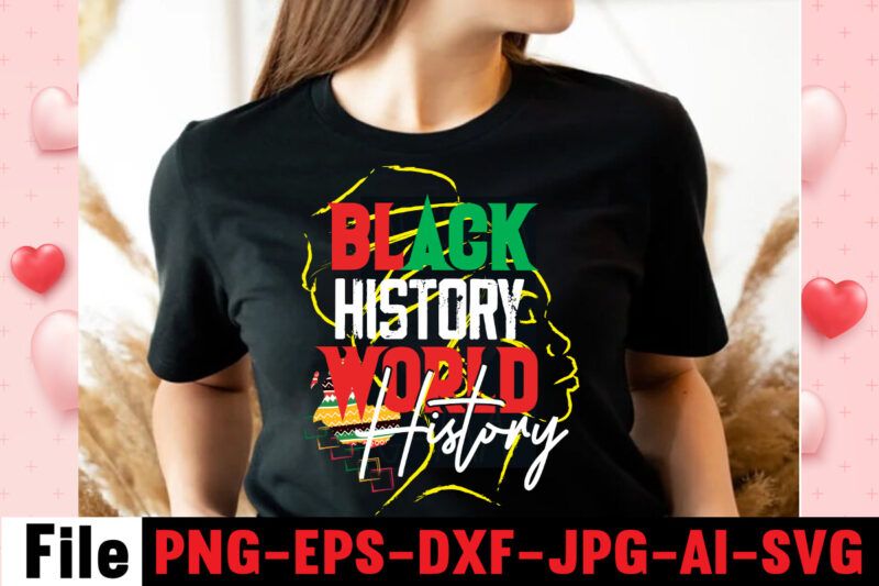 Black History World History T-shirt Design,Black History Is American History T-shirt Design,Black And Prour T-shirt Design,Being Black Is Dope T-shirt Design ,design bundle, juneteenth 1865 svg, juneteenth bundle, black lives