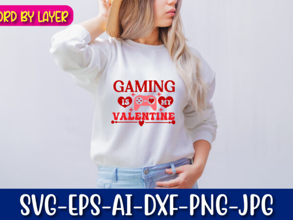 Gaming is my valentine vector t-shirt design