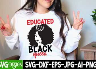 Educated Black Queen T-Shirt Design, Educated Black Queen SVG Cut File, Black History Month T-Shirt Design, black lives matter t-shirt bundles,greatest black history month bundles t shirt design template, Juneteenth