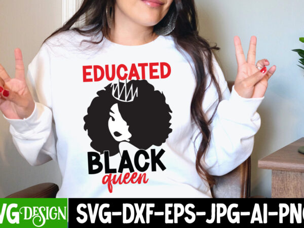 Educated black queen t-shirt design, educated black queen svg cut file, black history month t-shirt design, black lives matter t-shirt bundles,greatest black history month bundles t shirt design template, juneteenth