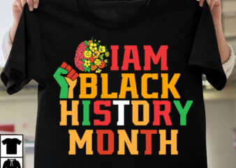 IAM Black History Month T-Shirt Design, Make Every Month History Month T-Shirt Design , black lives matter t-shirt bundles,greatest black history month bundles t shirt design template, Juneteenth t shirt