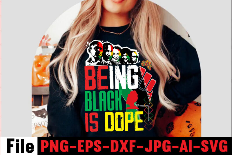 Being Black Is Dope T-shirt Design ,design bundle, juneteenth 1865 svg, juneteenth bundle, black lives matter svg bundle, black african american, african american t shirt design bundle, african american svg