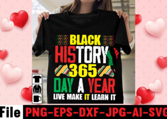 Black History 365 Day A Year Live Make It Learn It T-shirt Design,Being Black Is Dope T-shirt Design ,design bundle, juneteenth 1865 svg, juneteenth bundle, black lives matter svg bundle,