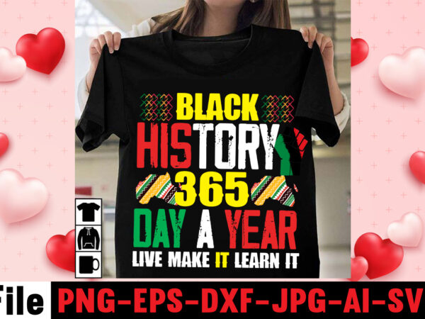 Black history 365 day a year live make it learn it t-shirt design,being black is dope t-shirt design ,design bundle, juneteenth 1865 svg, juneteenth bundle, black lives matter svg bundle,