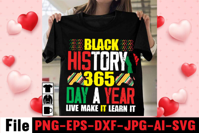 Black History 365 Day A Year Live Make It Learn It T-shirt Design,Being Black Is Dope T-shirt Design ,design bundle, juneteenth 1865 svg, juneteenth bundle, black lives matter svg bundle,