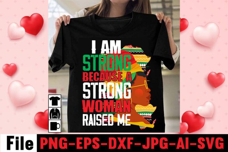 I Am Strong Because A Strong Woman Raised Me T-shirt Design,Black Queen T-shirt Design,christmas tshirt design t-shirt, christmas tshirt design tree, christmas tshirt design tesco, t shirt design methods, t
