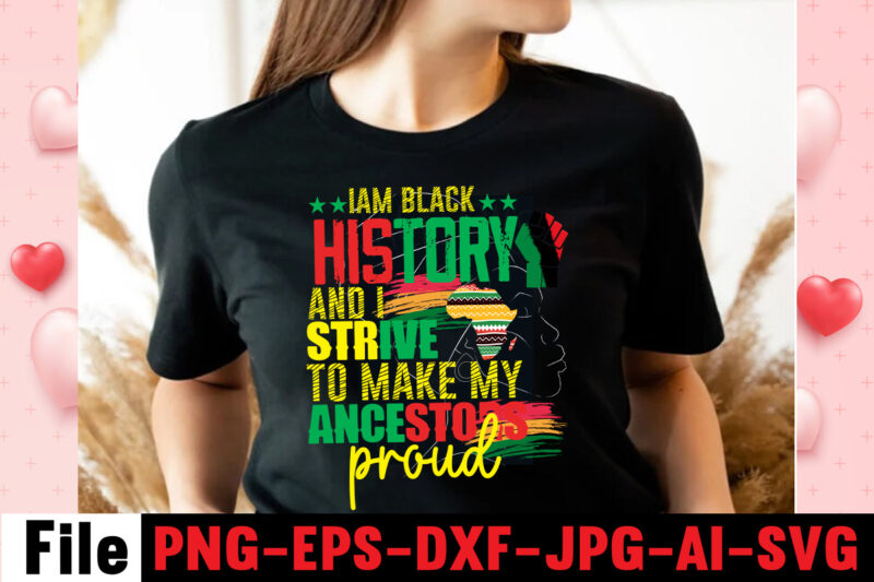 Iam Black History And I Strive To Make My Ancestors Proud T-shirt Design,Black Queen T-shirt Design,christmas tshirt design t-shirt, christmas tshirt design tree, christmas tshirt design tesco, t shirt design