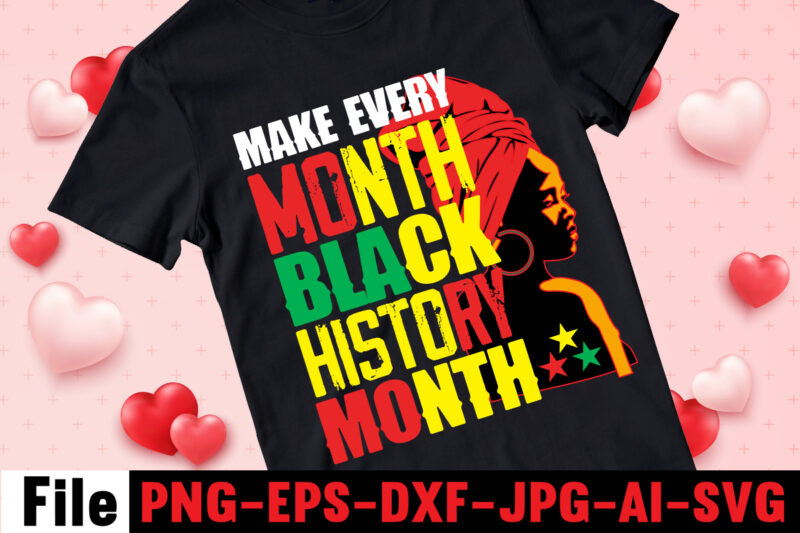 Make Every Month Black History Month T-shirt Design,Black Queen T-shirt Design,christmas tshirt design t-shirt, christmas tshirt design tree, christmas tshirt design tesco, t shirt design methods, t shirt design examples,