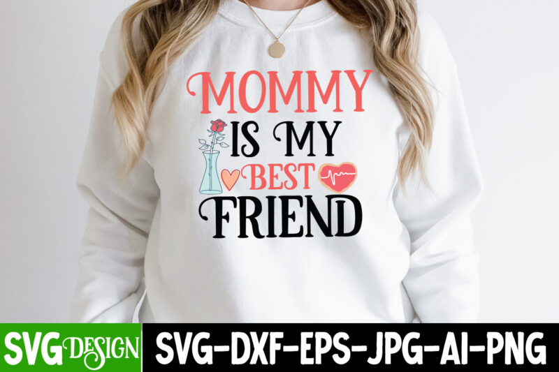 Mommy is My Best Friend T-Shirt Design, Mommy is My Best Friend SVG Cut File, be mine svg, be my valentine svg, Cricut, cupid svg, cute Heart vector, download-available, food-drink