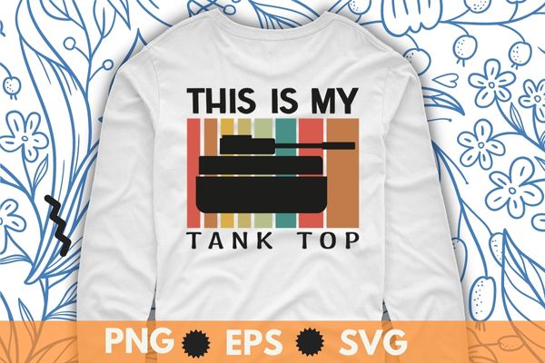 This is my tank top funny sarcastic military pun gift t-shirt design svg, this is my tank top funny png, funny, saying, cute file, screen print