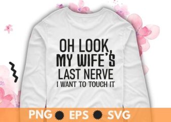 Oh look my wife’s last never i want to touch it Shirt svg, funny sarcastic