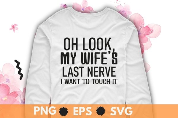Oh look my wife’s last never i want to touch it shirt svg, funny sarcastic