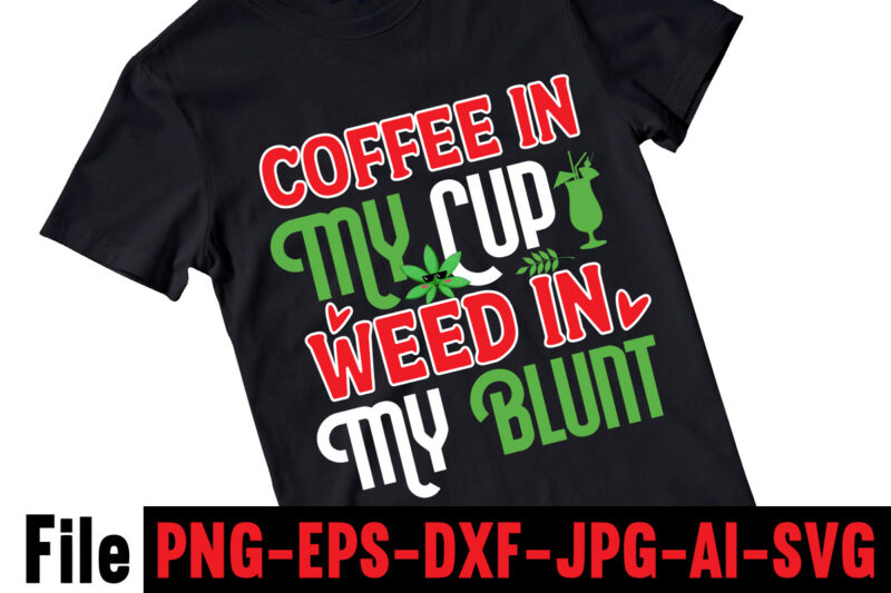 Coffee In My Cup Weed In My Blunt T-shirt Design,Consent Is Sexy T-shrt Design ,Cannabis Saved My Life T-shirt Design,Weed MegaT-shirt Bundle ,adventure awaits shirts, adventure awaits t shirt, adventure