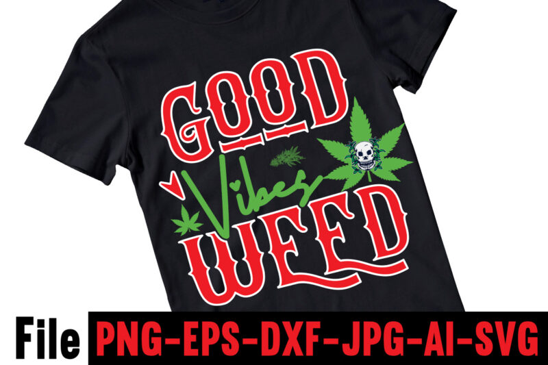 Good Vibes Weed T-shirt Design,Consent Is Sexy T-shrt Design ,Cannabis Saved My Life T-shirt Design,Weed MegaT-shirt Bundle ,adventure awaits shirts, adventure awaits t shirt, adventure buddies shirt, adventure buddies t