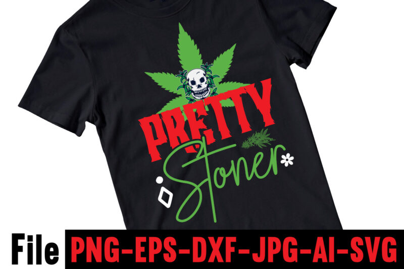 Pretty Stoner T-shirt Design,Consent Is Sexy T-shrt Design ,Cannabis Saved My Life T-shirt Design,Weed MegaT-shirt Bundle ,adventure awaits shirts, adventure awaits t shirt, adventure buddies shirt, adventure buddies t shirt,