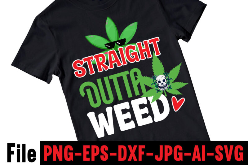 Straight Outta Weed T-shirt Design,Consent Is Sexy T-shrt Design ,Cannabis Saved My Life T-shirt Design,Weed MegaT-shirt Bundle ,adventure awaits shirts, adventure awaits t shirt, adventure buddies shirt, adventure buddies t