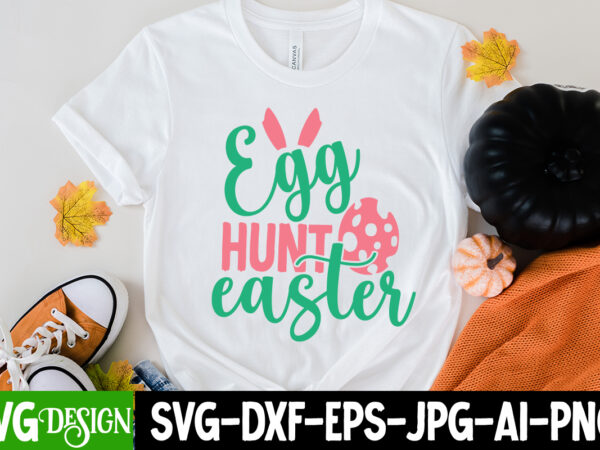 Egg hunt easter t-shirt design, egg hunt easter svg cut file, easter svg bundle, happy easter svg, easter bunny svg, easter hunting squad svg, easter shirts, easter for kids, cut