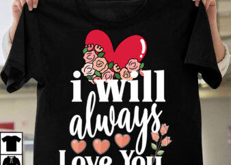 i Will Always Love You T-Shirt Design, i Will Always Love You SVG Cut File, Valentine T-Shirt Design Bundle , Valentine Sublimation Bundle ,Valentine’s Day SVG Bundle , Valentine T-Shirt