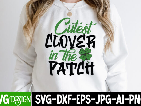 Cutest clover in the patch t-shirt design , cutest clover in the patch svg cut file, st. patrick’s day svg bundle, st patrick’s day quotes, gnome svg, rainbow svg, lucky