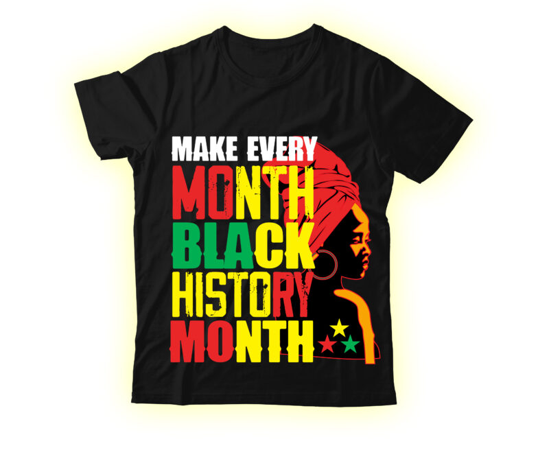 Make Every Month Black History Month T-shirt Design,Black Queen T-shirt Design,christmas tshirt design t-shirt, christmas tshirt design tree, christmas tshirt design tesco, t shirt design methods, t shirt design examples,