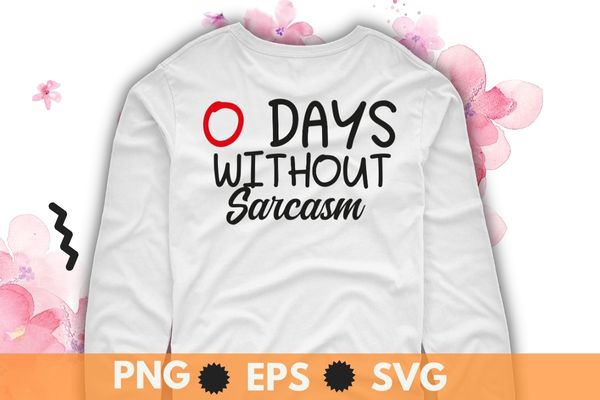 0 day without sarcasm sarcastic humor humor t-shirt design svg, sarcastic-shirt, sarcasm-shirt, funny tee, sarcasm-shirt, attitude shirt, dark humor shirt, funny saying shirt, sarcastic-slogan shirt, funny-sarcastic shirt