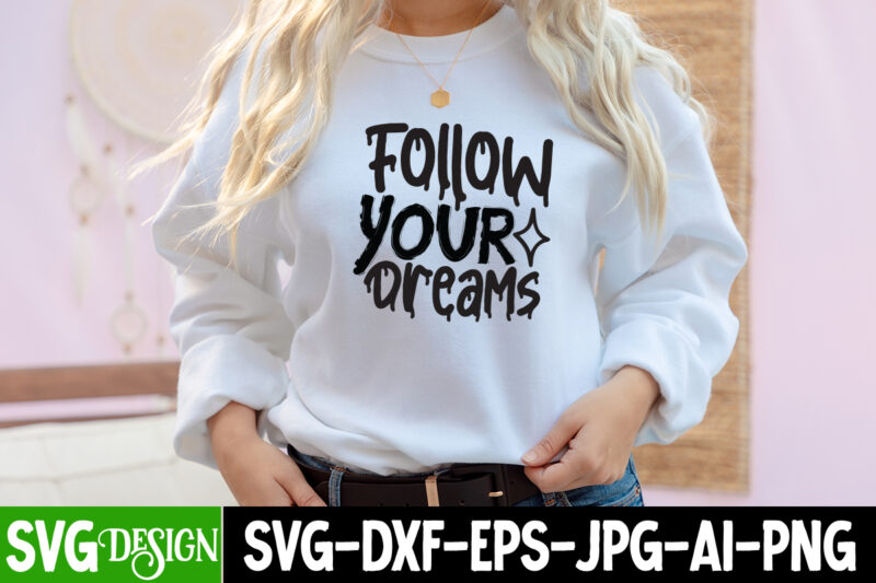 Follow Your Dreams T-Shirt Design, Follow Your Dreams SVG Cut File , Inspirational Bundle Svg, Motivational Svg Bundle, Quotes Svg,Positive Quote,Funny Quotes,Saying Svg,Hand Lettered,Svg,Png,Cricut Cut Files,Motivational Quote Svg Bundle Hand