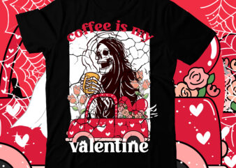 Coffee is My Valentine T-Shirt Design, Coffee is My Valentine SVG Cut File, Valentine T-Shirt Design Bundle , Valentine Sublimation Bundle ,Valentine’s Day SVG Bundle , Valentine T-Shirt Design Bundle
