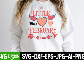 Little Miss February T-Shirt Design, Little Miss February SVG Cut File, be mine svg, be my valentine svg, Cricut, cupid svg, cute Heart vector, download-available, food-drink , heart svg ,