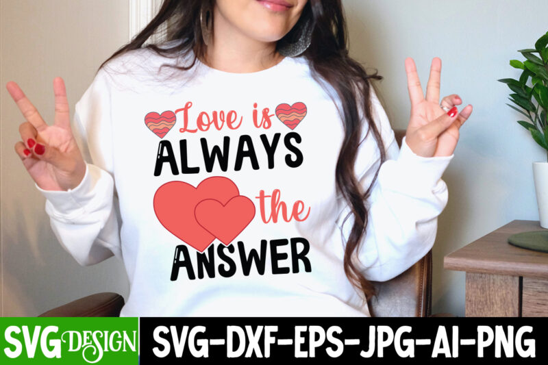 Love is Always the Answer T-Shirt Design, Love is Always the Answer SVG Cut File , be mine svg, be my valentine svg, Cricut, cupid svg, cute Heart vector, download-available,