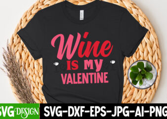Wine is My Valentine T-Shirt Design, Wine is My Valentine SVG Cut File , Valentine T-Shirt Design Bundle, Valentine T-Shirt Design Quotes, Coffee is My Valentine T-Shirt Design, Coffee is