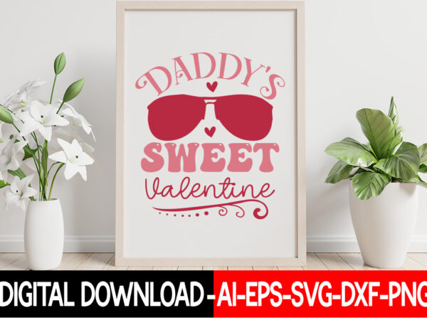 Daddy’s sweet valentine vector t-shirt design,valentine mega bundle, 140 designs, heather roberts art bundle, valentines svg bundle, valentine’s day designs, cut files cricut, silhouette valentine svg bundle, valentines day svg