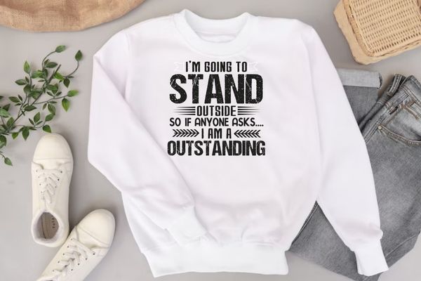 I’m going to stand outside so if anyone asks i am a outstanding T-Shirt design svg, Funny Shirt, Sarcastic Shirt, Humor Shirt, I’m Outstanding