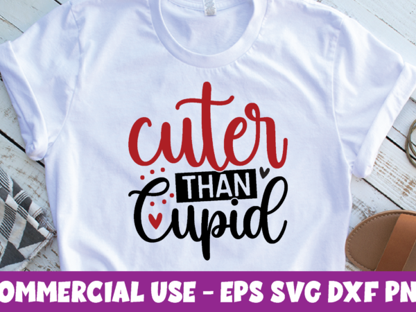 Cuter than cupid,cuter than cupid svg t shirt vector file