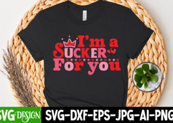 I m a Sucker For You T-Shirt Design, I m a Sucker For You SVG Cut File, Valentine T-Shirt Design Bundle, Valentine T-Shirt Design Quotes, Coffee is My Valentine T-Shirt