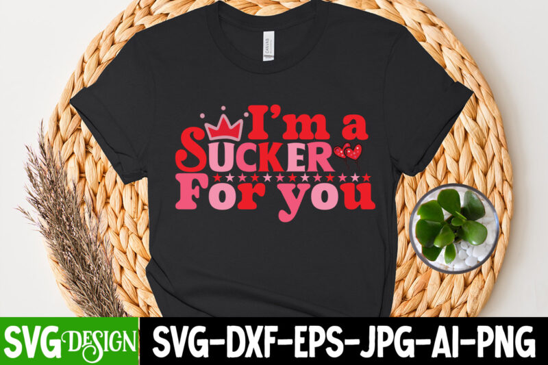 I m a Sucker For You T-Shirt Design, I m a Sucker For You SVG Cut File, Valentine T-Shirt Design Bundle, Valentine T-Shirt Design Quotes, Coffee is My Valentine T-Shirt