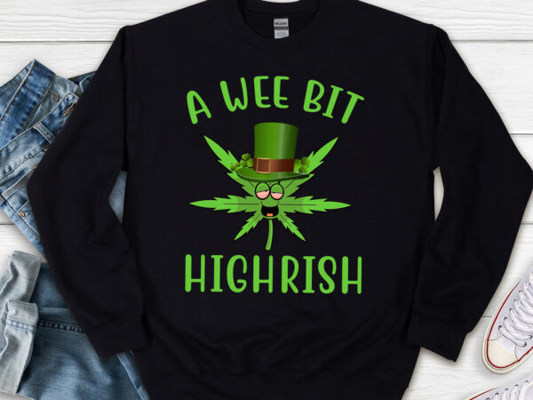 A wee bit highrish funny 420 weed marijuana st patricks day nl t shirt vector