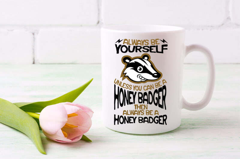 Always Be Yourself Unless You Can Be A Honey Badger Mug, Funny Fear The Honey Badger Coffee Cup For Ratel Lovers, Cute Honey Badger Gift PL