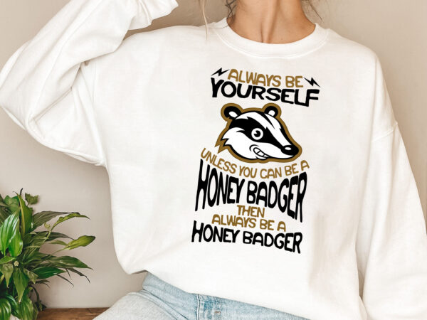 Always be yourself unless you can be a honey badger mug, funny fear the honey badger coffee cup for ratel lovers, cute honey badger gift pl t shirt vector