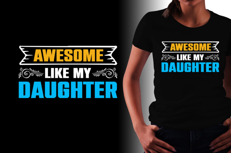 Awesome Like My Daughter T-Shirt Design