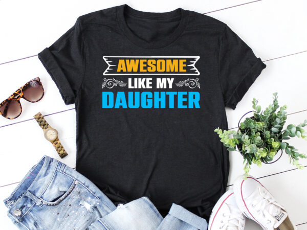 Awesome like my daughter t-shirt design