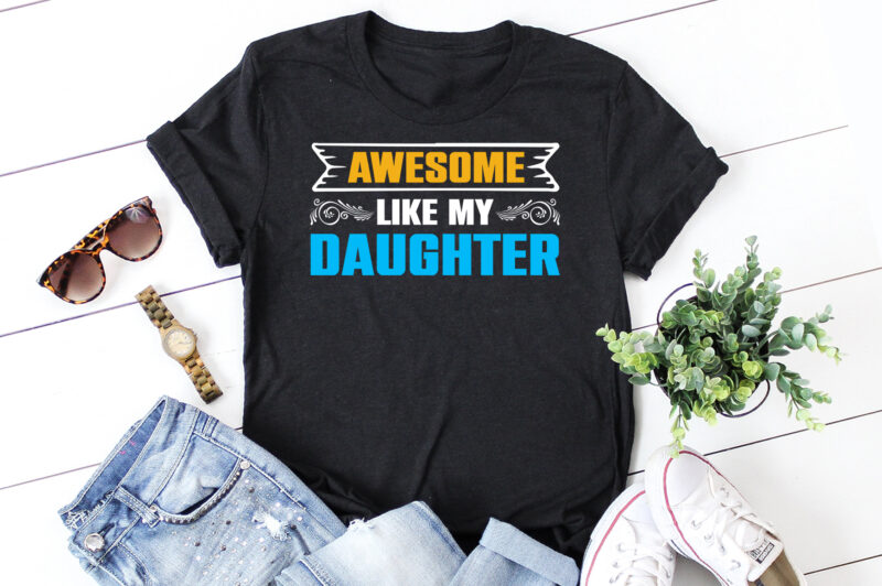 Awesome Like My Daughter T-Shirt Design